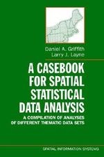 A Casebook for Spatial Statistical Data Analysis : A Compilation of Analyses of Different Thematic Data Sets - Daniel A. Griffith