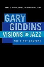 Visions of Jazz : The First Century - Gary Giddins