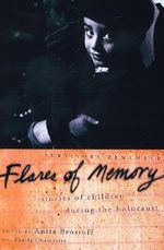 Flares of Memory : Stories of Childhood During the Holocaust - Anita Brostoff