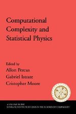 Computational Complexity and Statistical Physics : SANTA FE INSTITUTE STUDIES IN THE SCIENCES OF COMPLEXITY PROCEEDINGS - Allon Percus
