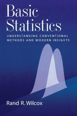 Basic Statistics : Understanding Conventional Methods and Modern Insights - Rand R. Wilcox