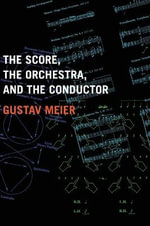 The Score, the Orchestra, and the Conductor - Gustav Meier