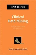 Clinical Data-Mining : Integrating Practice and Research - Irwin Epstein