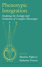 Phenotypic Integration : Studying the Ecology and Evolution of Complex Phenotypes - Massimo Pigliucci
