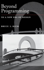 Beyond Programming : To a New Era of Design - Bruce I. Blum