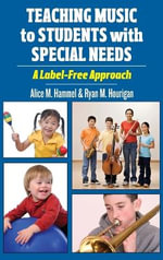 Teaching Music to Students with Special Needs : A Label-Free Approach - Alice M. Hammel