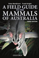 Field Guide to Mammals of Australia : Third Edition - Peter Menkhorst