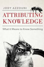 Attributing Knowledge : What It Means to Know Something - Jody Azzouni