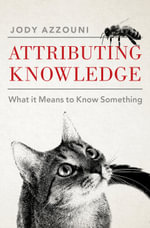 Attributing Knowledge : What It Means to Know Something - Jody Azzouni