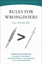 Rules for Wrongdoers : Law, Morality, War - Arthur Ripstein