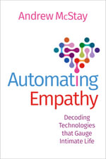 Automating Empathy : Decoding Technologies that Gauge Intimate Life - Andrew McStay