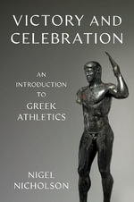 Victory and Celebration : An Introduction to Greek Athletics - Nigel Nicholson