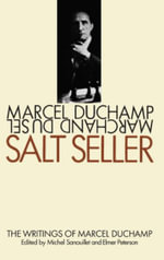 Salt Seller The Writings of Marcel Duchamp : The Writings of Marcel Duchamp - Marcel Duchamp