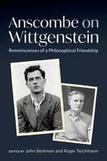 Anscombe on Wittgenstein : Reminiscences of a Philosophical Friendship - John  Berkman