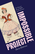 Impossible Project : The Story of Russian Ballet and Its Survival - Daria Khitrova