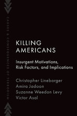 Killing Americans Insurgent Motivations, Risk Factors, and Implications : Insurgent Motivations, Risk Factors, and Implications - Christopher Linebarger
