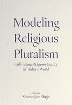 Modeling Religious Pluralism : Cultivating Religious Equity in Today's World - Simran  Jeet Singh