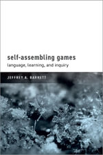 Self-Assembling Games : Language, Learning, and Inquiry - Jeffrey A.  Barrett