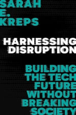 Harnessing Disruption : Building the Tech Future Without Breaking Society - Sarah E. Kreps