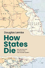 How States Die : Membership and Survival in the International System - Douglas Lemke