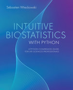 Intuitive Biostatistics with Python : A Python Companion Guide for Life Sciences Professionals - Sébastien Wieckowski