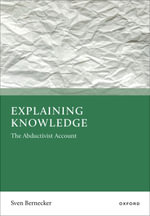 Explaining Knowledge : The Abductivist Account - Sven Bernecker