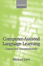 Computer-Assisted Language Learning : Context and Conceptualization - Michael Levy