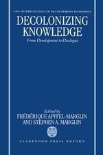 Decolonizing Knowledge : From Development to Dialogue - Frédérique Apffel-Marglin