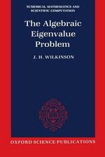 The Algebraic Eigenvalue Problem : Numerical Mathematics and Scientific Computation - J. H. Wilkinson