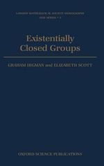Existentially Closed Groups : LONDON MATHEMATICAL SOCIETY MONOGRAPHS NEW SERIES - Graham Higman