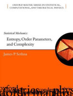 Statistical Mechanics : Entropy, Order Parameters and Complexity - James Sethna