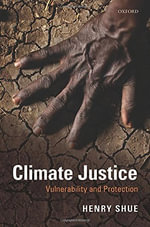 Climate Justice : Vulnerability and Protection - Henry  Shue