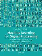 Machine Learning for Signal Processing : Data Science, Algorithms, and Computational Statistics - Max A. Little