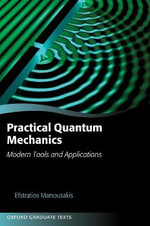 Practical Quantum Mechanics : Modern Tools and Applications - Efstratios Manousakis