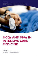 MCQs and SBAs in Intensive Care Medicine 2021 : Oxford Higher Special Training - Lorna Eyre