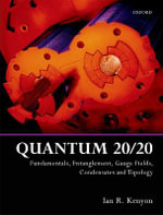 Quantum 20/20 : Fundamentals, Entanglement, Gauge Fields, Condensates and Topology - Ian R.  Kenyon