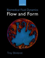Biomedical Fluid Dynamics : Flow and Form - Troy Shinbrot