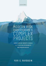 Modern Risk Quantification in Complex Projects : Non-linear Monte Carlo and System Dynamics Methodologies - Yuri G. Raydugin