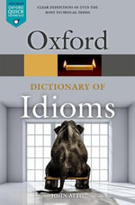 Oxford Dictionary of Idioms : Oxford Quick Reference - John Ayto