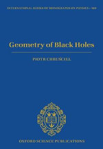 Geometry of Black Holes : International of Monographs on Physics - Piotr T. Chru'sciel