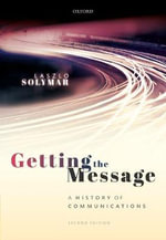 Getting the Message A History of Communications, Second Edition : A History of Communications, Second Edition - Laszlo Solymar