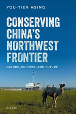 Conserving China's Northwest Frontier Nature, Culture, and Future : Nature, Culture, and Future - You-Tien Hsing