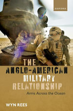The Anglo-American Military Relationship Arms Across the Ocean : Arms Across the Ocean - Wyn Rees