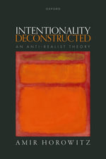 Intentionality Deconstructed : An Anti-Realist Theory - Amir Horowitz