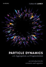 Particle Dynamics with Aggregation and Fragmentation : An Introduction for Scientists and Engineers - Culbert B. Laney