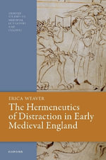 The Hermeneutics of Distraction in Early Medieval England : Oxford Studies in Medieval Literature and Culture - Erica Weaver