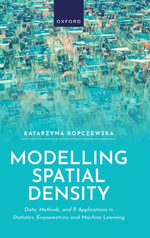 Modelling Spatial Density : Data, Methods, and R Applications in Statistics, Econometrics, and Machine Learning - Katarzyna Kopczewska