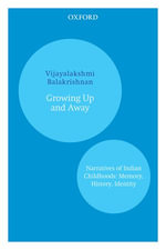 Growing Up and Away : Narratives of Indian Childhoods: Memory, History, Identity - Vijayalakshmi Balakrishnan