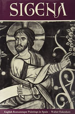 Sigena : Romanesque Paintings in Spain and the Winchester Bible Artists - Walter Oakeshott