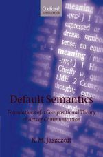 Default Semantics : Foundations of a Compositional Theory of Acts of Communication - K. M. Jaszczolt